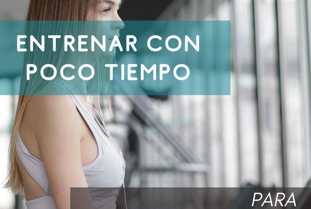 ENTRENAR CON POCO TIEMPO – CONSEJOS PARA CASA Y GIMNASIO